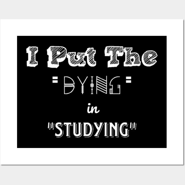 I Put The Dying In Studying Unisex T-shirt. Wall Art by Maron's Tee